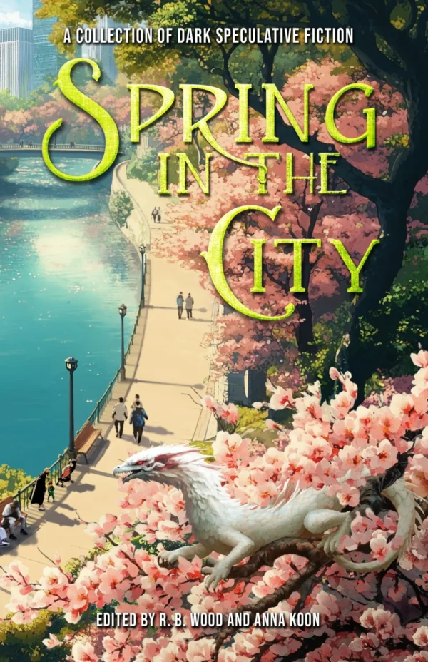 Spring in the City: A Collection of Dark Speculative Fiction